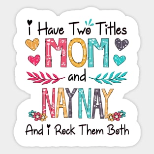 I Have Two Titles Mom And Naynay And I Rock Them Both Wildflower Happy Mother's Day Sticker